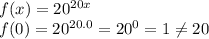 f(x) = 20^{20x}\\f(0) = 20^{20.0} = 20^0 = 1 \neq 20