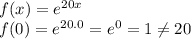 f(x) = e^{20x}\\f(0) = e^{20.0} = e^{0} = 1 \neq 20