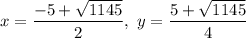 x=\dfrac{-5+\sqrt{1145}}{2},\ y=\dfrac{5+\sqrt{1145}}{4}