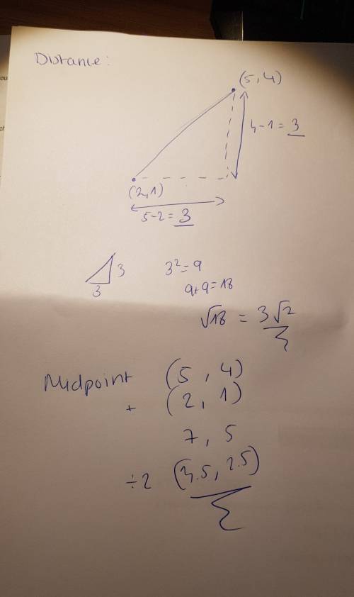 Find the distance between the pair of points and find the midpoint (5,4) and (2,1)