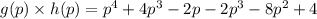 g(p)\times h(p)=p^4+4p^3-2p-2p^3-8p^2+4