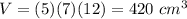V=(5)(7)(12)=420\ cm^3