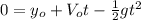 0=y_{o}+V_{o}t-\frac{1}{2}gt^{2}