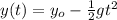 y(t)=y_{o}-\frac{1}{2}gt^{2}