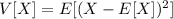 V[X]=E[(X-E[X])^2]