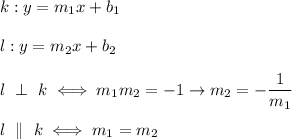 k:y=m_1x+b_1\\\\l:y=m_2x+b_2\\\\l\ \perp\ k\iff m_1m_2=-1\to m_2=-\dfrac{1}{m_1}\\\\l\ \parallel\ k\iff m_1=m_2