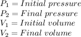 P_1=Initial\hspace{3}pressure\\P_2=Final\hspace{3}pressure\\V_1=Initial\hspace{3}volume\\V_2=Final\hspace{3}volume