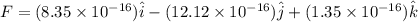F = (8.35 \times 10^{-16})\hat i - (12.12 \times 10^{-16})\hat j +(1.35 \times 10^{-16})\hat k