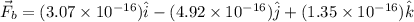\vec F_b = (3.07\times 10^{-16})\hat i - (4.92 \times 10^{-16})\hat j + (1.35 \times 10^{-16})\hat k