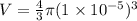 V = \frac{4}{3}\pi (1 \times 10^{-5})^3