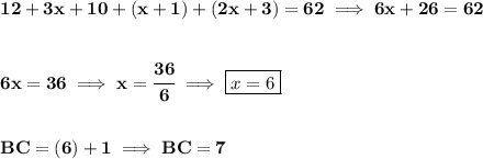 \bf 12+3x+10+(x+1)+(2x+3)=62\implies 6x+26=62 \\\\\\ 6x=36\implies x=\cfrac{36}{6}\implies \boxed{x=6} \\\\\\ BC=(6)+1\implies BC=7
