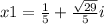 x1=\frac{1}{5} +\frac{\sqrt{29}} {5}i