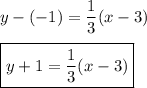 y-(-1)=\dfrac{1}{3}(x-3)\\\\\boxed{y+1=\dfrac{1}{3}(x-3)}