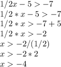 1/2x-5-7\\1/2*x-5-7\\1/2*x-7+5\\1/2*x-2\\x-2/(1/2)\\x-2*2\\x-4