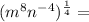 (m^8n^{-4})^{\frac{1}{4}} =