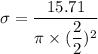 \sigma=\dfrac{15.71}{\pi\times(\dfrac{2}{2})^2}