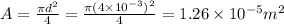 A=\frac{\pi d^2}{4}=\frac{\pi ({4\times 10^{-3}})^2}{4}=1.26\times 10^{-5}m^2