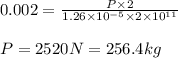 0.002=\frac{P\times 2}{1.26\times 10^{-5}\times 2\times 10^{11}}\\\\P=2520N=256.4kg