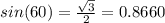 sin(60)=\frac{\sqrt{3}}{2}=0.8660