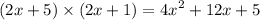 (2x + 5) \times (2x + 1) =  {4x}^{2}  + 12x + 5