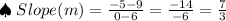 \spadesuit\; Slope(m) = \frac{-5 - 9}{0 - 6} = \frac{-14}{-6} = \frac{7}{3}
