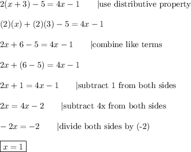 2(x+3)-5=4x-1\qquad|\text{use distributive property}\\\\(2)(x)+(2)(3)-5=4x-1\\\\2x+6-5=4x-1\qquad|\text{combine like terms}\\\\2x+(6-5)=4x-1\\\\2x+1=4x-1\qquad|\text{subtract 1 from both sides}\\\\2x=4x-2\qquad|\text{subtract 4x from both sides}\\\\-2x=-2\qquad|\text{divide both sides by (-2)}\\\\\boxed{x=1}