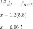 \frac{1.2}{1}\frac{l}{m^2}=\frac{x}{5.8}\frac{l}{m^2}\\\\x=1.2(5.8)\\\\x=6.96\ l