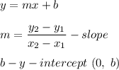 y=mx+b\\\\m=\dfrac{y_2-y_1}{x_2-x_1}-slope\\\\b-y-intercept\ (0,\ b)