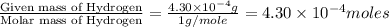 \frac{\text{Given mass of Hydrogen}}{\text{Molar mass of Hydrogen}}=\frac{4.30\times 10^{-4}g}{1g/mole}=4.30\times 10^{-4}moles