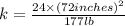 k=\frac{24\times (72 inches)^2}{177 lb}