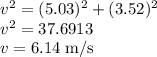 v^2=(5.03)^2+(3.52)^2\\v^2=37.6913\\v=6.14\;\rm{m/s