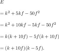E\\\\=k^2+5kf-50f^2\\\\=k^2+10kf-5kf-50f^2\\\\=k(k+10f)-5f(k+10f)\\\\=(k+10f)(k-5f).