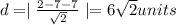 d=\mid\frac{2-7-7}{\sqrt2}\mid=6\sqrt 2 units