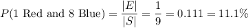 P(\text{1 Red and 8 Blue})=\dfrac{|E|}{|S|}=\dfrac{1}{9}=0.111=11.1\%