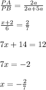 \frac{PA}{PB} = \frac{2a}{2a+5a} \\\\  \frac{x+2}{6}= \frac{2}{7} \\\\7x+14=12 \\\\ 7x=-2 \\\\ x=- \frac{2}{7}