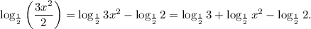 \log_{\frac{1}{2}}\left(\dfrac{3x^2}{2}\right)=\log_{\frac{1}{2}}3x^2-\log_{\frac{1}{2}}2=\log_{\frac{1}{2}}3+\log_{\frac{1}{2}}x^2-\log_{\frac{1}{2}}2.