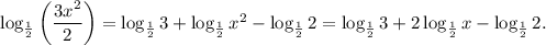 \log_{\frac{1}{2}}\left(\dfrac{3x^2}{2}\right)=\log_{\frac{1}{2}}3+\log_{\frac{1}{2}}x^2-\log_{\frac{1}{2}}2=\log_{\frac{1}{2}}3+2\log_{\frac{1}{2}}x-\log_{\frac{1}{2}}2.