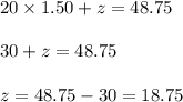20\times 1.50+z=48.75\\\\30+z=48.75\\\\z=48.75-30=18.75