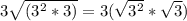 3 \sqrt {(3 ^ 2 * 3)} = 3 (\sqrt {3 ^ 2} *\sqrt {3})