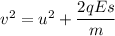 v^2=u^2+\dfrac{2qEs}{m}