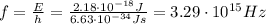 f=\frac{E}{h}=\frac{2.18\cdot 10^{-18} J}{6.63\cdot 10^{-34} Js}=3.29\cdot 10^{15} Hz