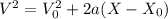 V^2 =V_{0}^2 + 2a (X-X_0)