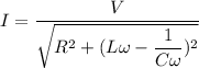 I=\dfrac{V}{\sqrt{R^2+(L\omega-\dfrac{1}{C\omega})^2}}