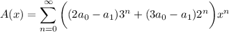 A(x)=\displaystyle\sum_{n=0}^\infty\bigg((2a_0-a_1)3^n+(3a_0-a_1)2^n\bigg)x^n