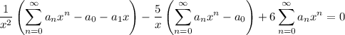 \displaystyle\frac1{x^2}\left(\sum_{n=0}^\infty a_nx^n-a_0-a_1x\right)-\frac5x\left(\sum_{n=0}^\infty a_nx^n-a_0\right)+6\sum_{n=0}^\infty a_nx^n=0