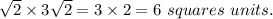\sqrt{2} \times 3\sqrt{2} = 3 \times 2 = 6 \ squares \ units.