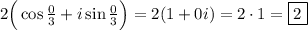 2\Big(\cos\frac{0}{3}+i\sin\frac{0}{3}\Big)=2(1+0i)=2\cdot1=\boxed{2}