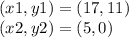 (x1, y1) = (17,11)\\(x2, y2) = (5,0)