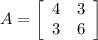 A = \left[\begin{array}{ccc}4&3\\3&6\end{array}\right]