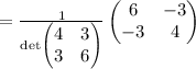 =\frac{1}{\det \begin{pmatrix}4&3\\ 3&6\end{pmatrix}}\begin{pmatrix}6&-3\\ -3&4\end{pmatrix}